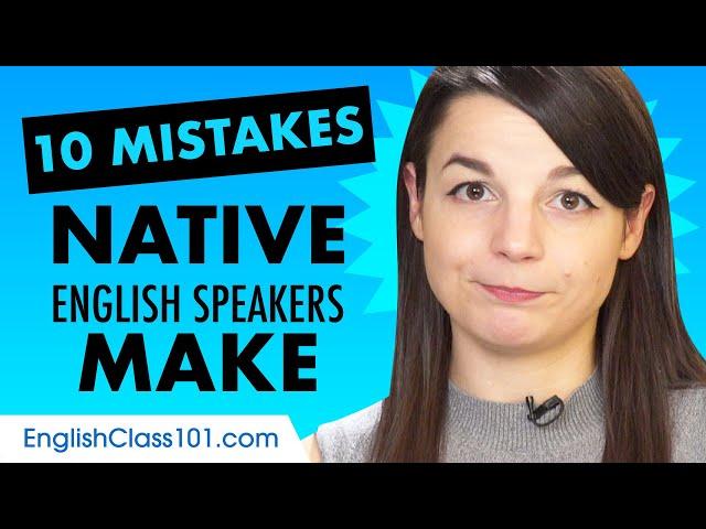 Learn the Top 10 Mistakes Native English Speakers Make