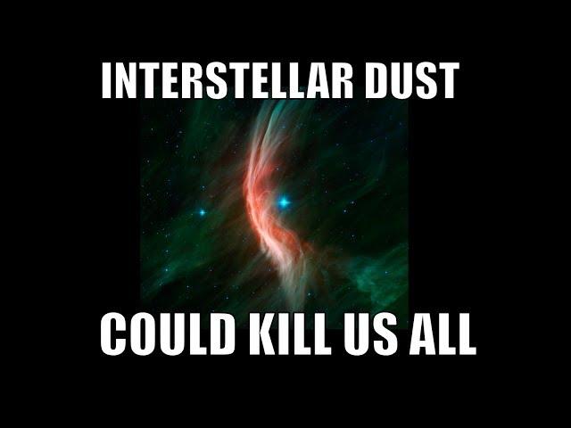 Could Interstellar Dust Clouds Kill Us Here on Earth?