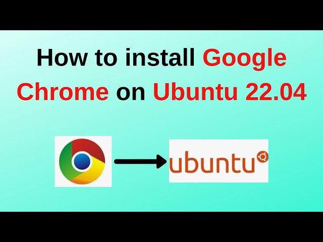 How to install Google Chrome on Ubuntu 22.04 | Updated 2024