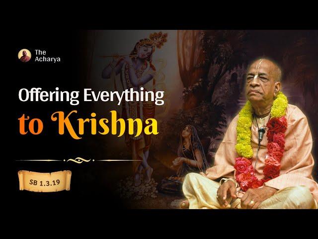 Offering Everything to Krishna | Srila Prabhupada | SB 1.3.19