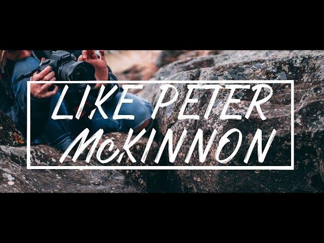 How To Shoot & Edit Like Peter McKinnon!