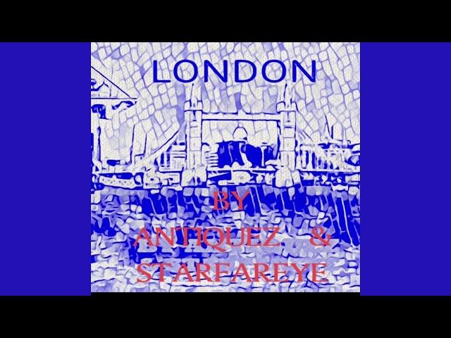 STARFAREYE & ANTIQUEZ  - LONDON.....  -