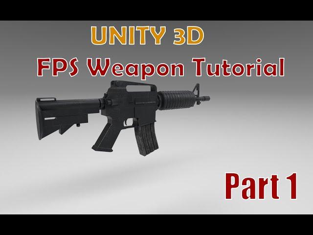 Unity 3D - FPS Weapon Tutorial - Part 1