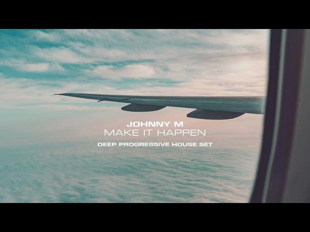 Johnny M - Make It Happen | 2022 Deep Progressive House Set