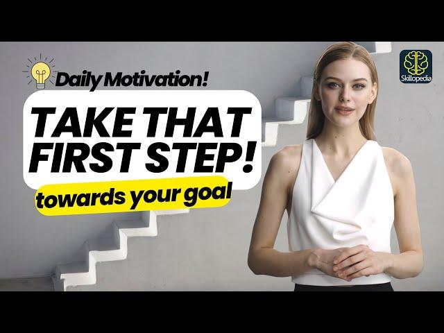 Take The First Step! Goal Setting |  Daily Motivation and Inspiration #skillopedia