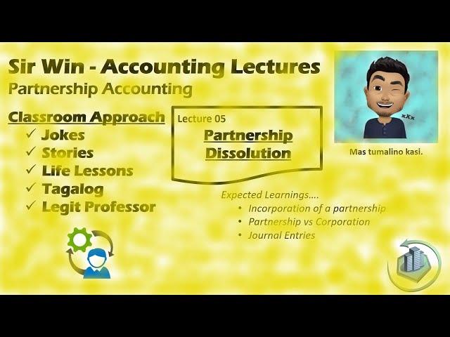 Lecture 05: Partnership Dissolution. Incorporation of a Partnership. [Partnership Accounting]