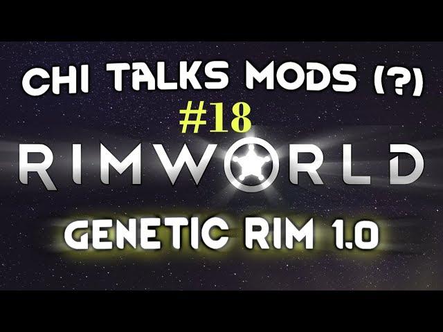 Chi Talks: Mods! #18 - Genetic Rim Mod 1.0