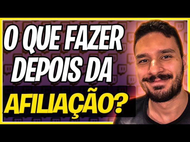 O QUE FAZER DEPOIS DA AFILIAÇÃO DA TWITCH?