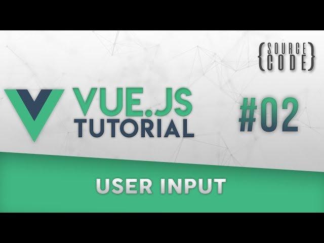 Vue.js Tutorial - User Input - Episode 2