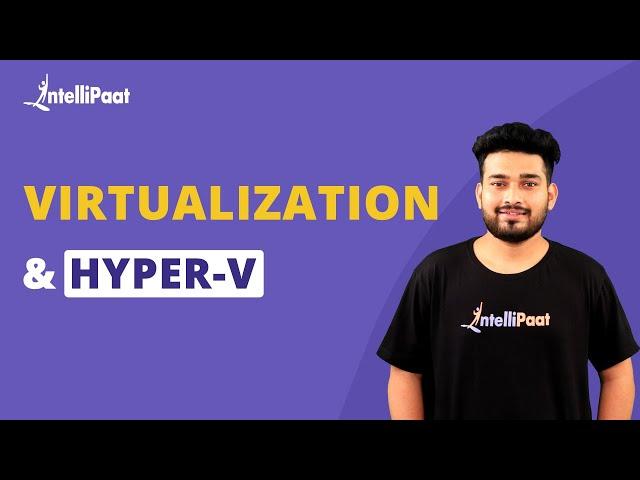 What is Virtualization | Hyper-V And Virtualization Explained | How Hyper-V Works | Intellipaat