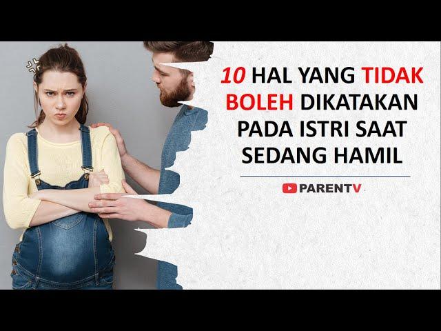 JANGAN UCAPKAN 10 KALIMAT INI KEPADA ISTRI YANG SEDANG HAMIL! (Pantangan Suami Saat Istri Hamil)