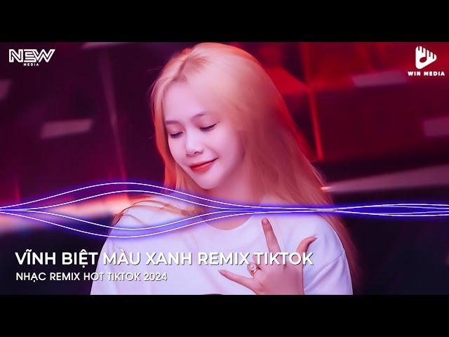 VĨNH BIỆT MÀU XANH DJ NGỌC MIN REMIX HOT TIKTOK - NONSTOP REMIX HOT TIKTOK 2024