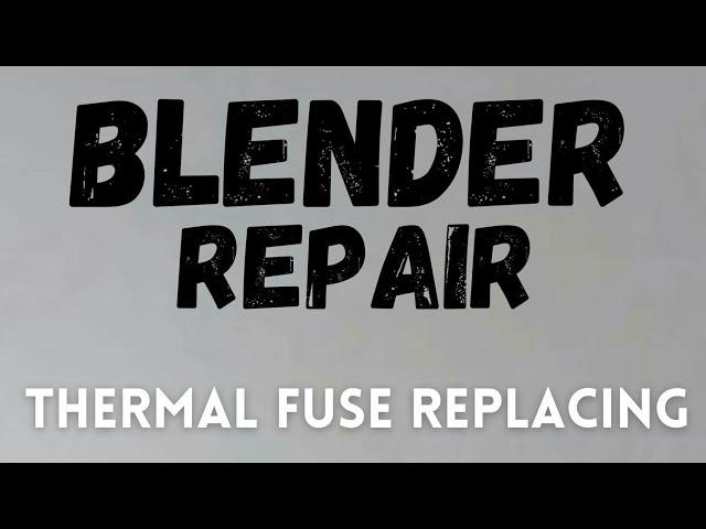 BLENDER Repair ,Thermal Fuse Replacing