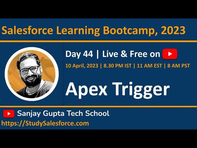 Day 44 | Salesforce Bootcamp 2023 | Introduction to Apex Trigger | Learn Live with Sanjay Gupta