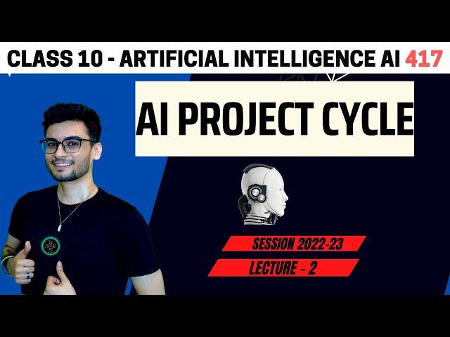 CLASS 10: AI Project Cycle | AI 417 | CBSE 2024 | Aakash Singh