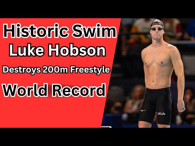 Historic Swim Luke Hobson Destroys 200m Freestyle World Record