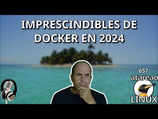 657 - Docker Must-Haves in 2024