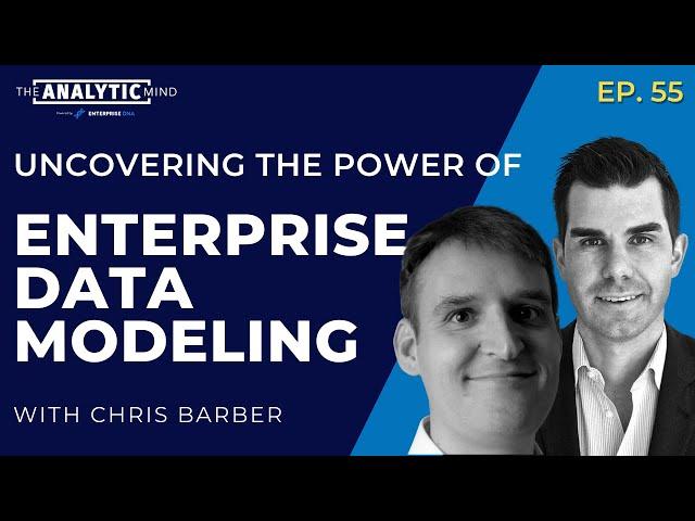 Uncovering the Power of Enterprise Data Modeling with Chris Barber