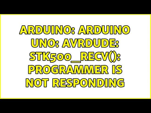 Arduino: Arduino Uno: avrdude: stk500_recv(): programmer is not responding