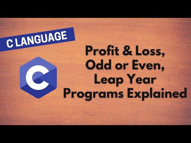 11. Learn C Programming: Profit & Loss, Odd or Even, Leap Year Programs Explained