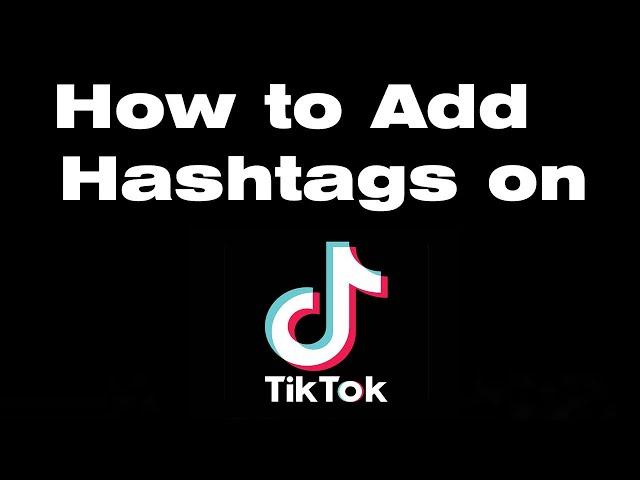 How to add hashtags to Tik Tok videos