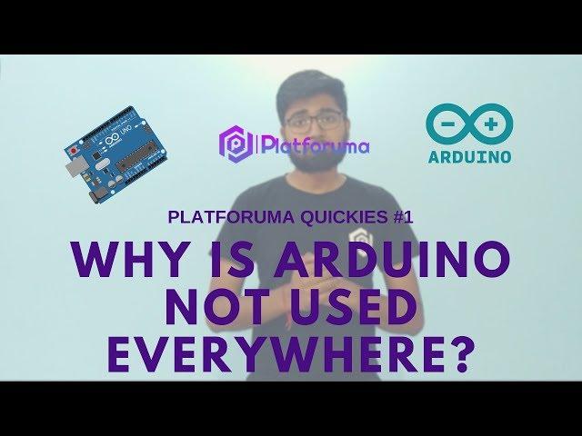 Why is Arduino not used everywhere?