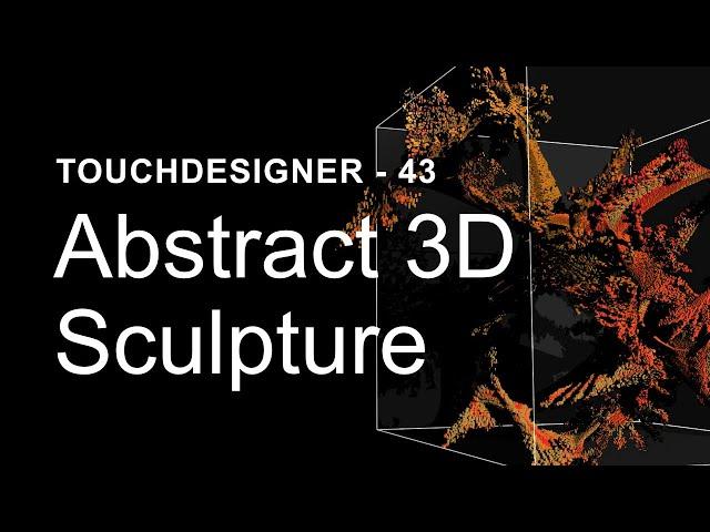 Abstract 3D Sculpture – TouchDesigner Tutorial 43