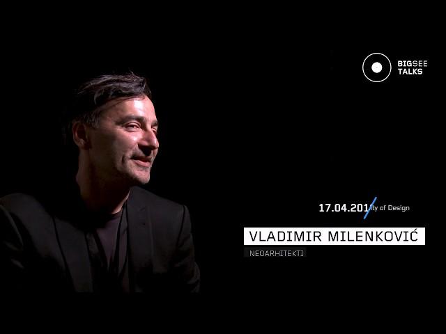 Architect/driving force/vision I Vladimir Milenković I BIG SEE TALKS