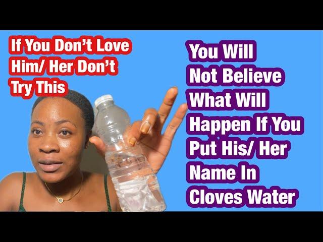 Put His / Her Name In Cloves Water And See What Happens Next | If You Don’t Love Him/Her Don’t Try