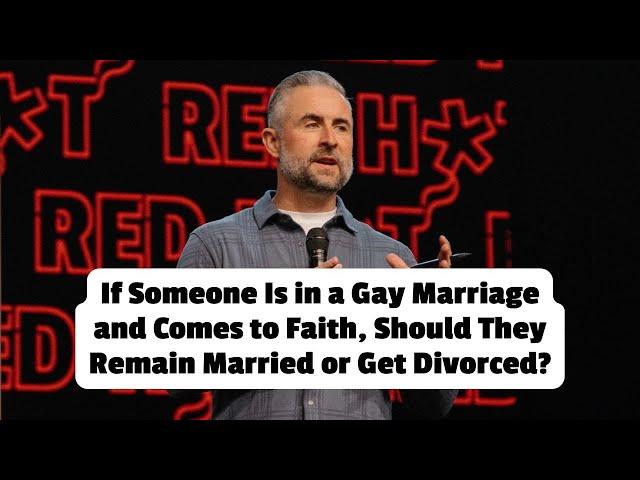 If Someone Is in a Gay Marriage and Comes to Faith, Should They Remain or Get Divorced? | Red Hot