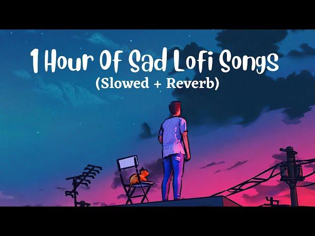 1 Hour Of Sad Hindi Lofi Songs (Slowed X Reverb) Viral  Lo-Fi Music Mix Mashup