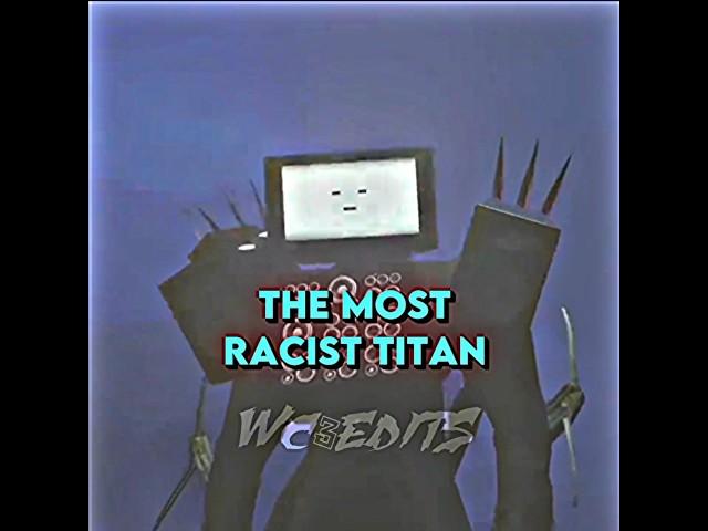 The most Racist Titan in skibidi verse ️️️ #battle#debate#edit#edits#1v1##cameraman#fyp#titan