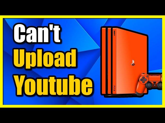 How to Fix Can't Upload to Youtube on PS4 Account (Fast Tutorial)