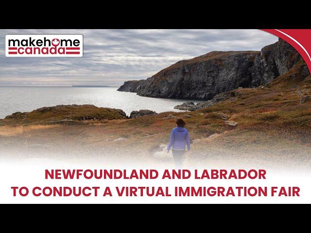 Newfoundland and Labrador to conduct a virtual immigration fair | MakeHomeCanada