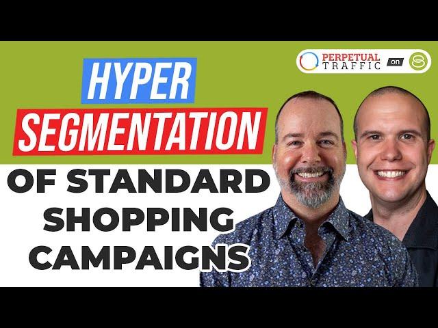  Google Ads Strategy: Hypersegmentation of Standard Shopping Campaigns