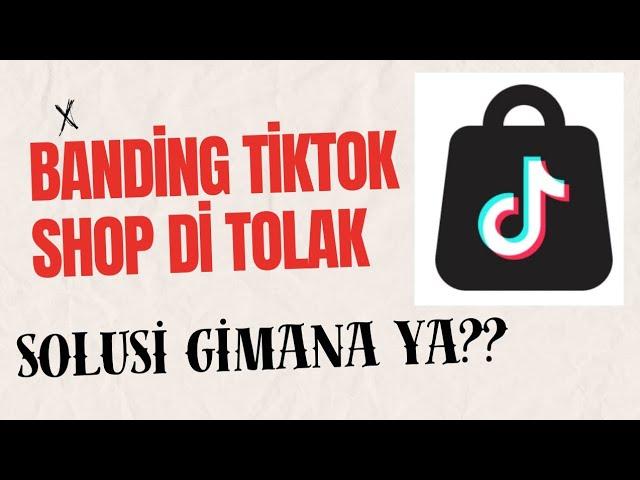 Banding di Tiktok Shop Ditolak, Solusinya Apa Ya?