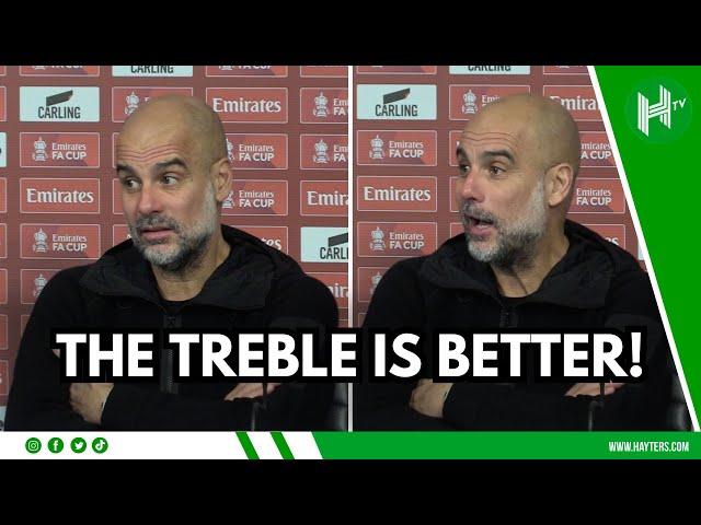 FA Cup is ALWAYS important...but TREBLE IS BETTER! Pep Guardiola