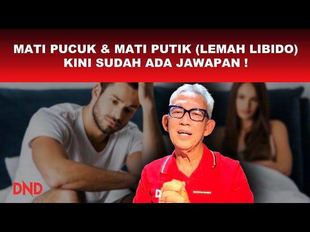 MATI PUCUK & MATI PUTIK (LEMAH LIBIDO), KINI SUDAH ADA JAWAPAN!