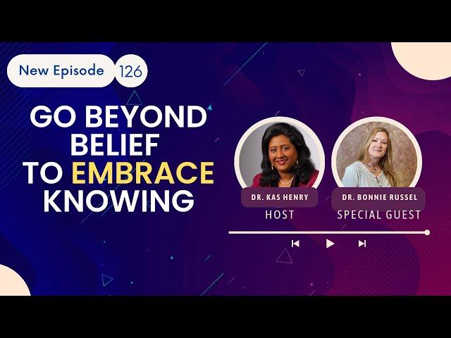 Episode 126: Go Beyond Belief to Embrace Knowing!