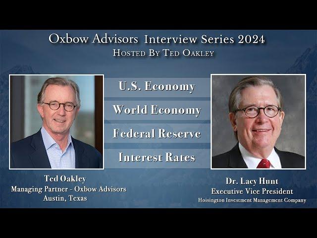 Ted Oakley - Oxbow Advisors - Interview Series 2024 - Dr. Lacy Hunt   September 10, 2024