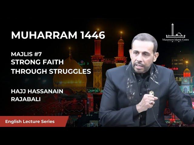 [07] Strong Faith Through Struggles - Hajj Hassanain Rajabali - 7th Night Muharram 1446