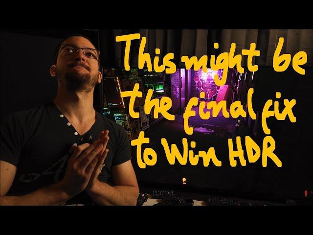 The solution to all the HDR problems on Win11? For all TVs and monitors?