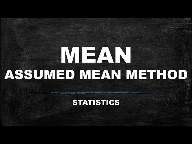 MEAN (ASSUMED MEAN METHOD) STATISTICS