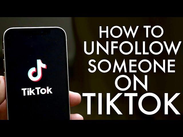 How To Unfollow Someone On TikTok! (2021)