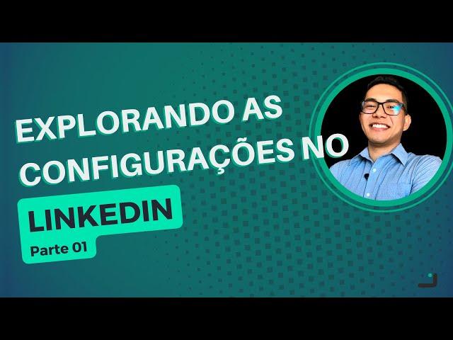 Como Criar um Perfil SEM Experiência no LinkedIn - Configurações - Parte 01 - Módulo 04 - Aula 01-01