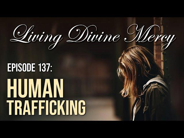 Human Trafficking -  Living Divine Mercy (EWTN) Ep. 137 with Fr. Chris Alar, MIC