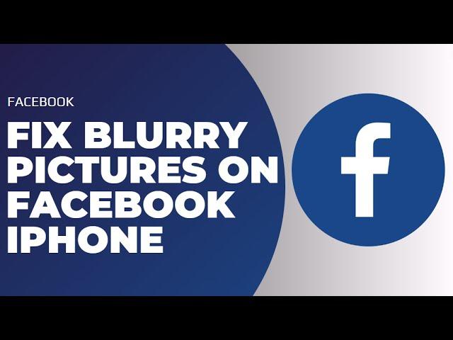 How to Fix Blurry Pictures on Facebook iPhone !! Fix Blurry Pictures Facebook on iPhone 2023