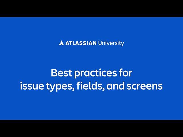 Best practices for issue types, fields, and screens in a Jira Cloud project