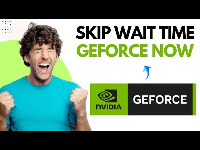 How to Skip Wait Time in Geforce Now (Easy Tutorials)