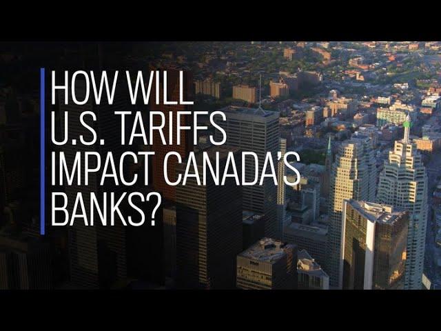 How will U.S. tariffs impact Canada’s banks?